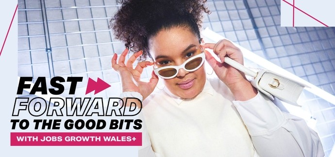 Jobs Growth Wales logo - girl with sunglasses - text that says Fast Forward to the good bits with JobsGrowth Wales +